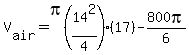 V%5Bair%5D=pi%2814%5E2%2F4%29%2817%29-800pi%2F6