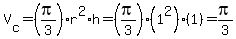 V%5Bc%5D=%28pi%2F3%29r%5E2%2Ah=%28pi%2F3%29%281%5E2%29%281%29=pi%2F3