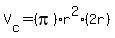 V%5Bc%5D+=+%28pi%29r%5E2%282r%29
