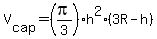 V%5Bcap%5D=%28pi%2F3%29h%5E2%283R-h%29