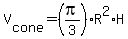 V%5Bcone%5D=%28pi%2F3%29%2AR%5E2%2AH