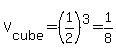 V%5Bcube%5D=%281%2F2%29%5E3=1%2F8