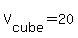 V%5Bcube%5D=20