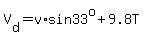 V%5Bd%5D=v%2Asin33%5Eo%2B9.8T