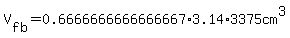 V%5Bfb%5D=0.6666666666666667%2A+3.14+%2A3375cm%5E3
