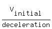 V%5Binitial%5D%2Fdeceleration