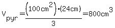 V%5Bpyr%5D=%28100cm%5E2%29%2A%2824cm%29%2F3=800cm%5E3