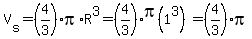 V%5Bs%5D=%284%2F3%29pi%2AR%5E3=%284%2F3%29pi%281%5E3%29=%284%2F3%29pi