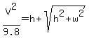 V%5E2%2F9.8=h%2Bsqrt%28h%5E2%2Bw%5E2%29