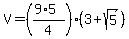 V+=+%28%289%2A5%29%2F4%29%2A%283+%2B+sqrt%285%29%29
