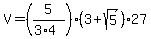 V+=+%285%2F%283%2A4%29%29%2A%283+%2B+sqrt%285%29%29%2A27