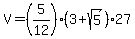 V+=+%285%2F12%29%2A%283+%2B+sqrt%285%29%29%2A27