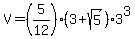 V+=+%285%2F12%29%2A%283+%2B+sqrt%285%29%29%2A3%5E3