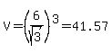 V+=+%286%2Fsqrt%283%29%29%5E3+=+41.57