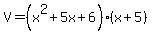 V+=+%28x%5E2%2B5x%2B6%29%28x%2B5%29