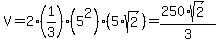 V+=+2%281%2F3%29%285%5E2%29%285%2Asqrt%282%29%29+=+%28250%2Asqrt%282%29%29%2F3