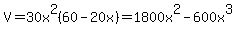 V+=+30x%5E2%2860-20x%29+=+1800x%5E2-600x%5E3