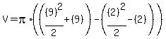 V+=+pi%2A%28%28%289%29%5E2%2F2+%2B+%289%29%29+-+%28%282%29%5E2%2F2+-+%282%29%29%29