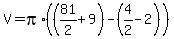 V+=+pi%2A%28%2881%2F2+%2B+9%29+-+%284%2F2+-+2%29%29