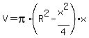 V+=+pi%2A%28R%5E2+-+x%5E2%2F4%29%2Ax