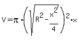 V+=+pi%2A%28sqrt%28R%5E2+-+x%5E2%2F4%29%29%5E2%2Ax