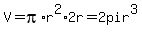 V+=+pi%2Ar%5E2%2A2r+=+2pir%5E3