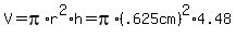 V+=+pi%2Ar%5E2%2Ah+=+pi%2A%28.625cm%29%5E2%2A4.48