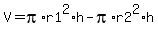 V+=+pi%2Ar1%5E2%2Ah+-+pi%2Ar2%5E2%2Ah