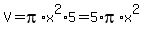 V+=+pi%2Ax%5E2%2A5+=+5%2Api%2Ax%5E2