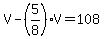 V+-+%285%2F8%29V+=+108