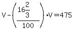 V-%28%2816%262%2F3%29%2F100%29V=475