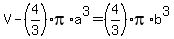 V-%284%2F3%29pi%2Aa%5E3=%284%2F3%29pi%2Ab%5E3