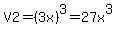 V2=%283x%29%5E3=27x%5E3