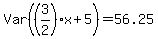 Var%28%283%2F2%29x%2B5%29=56.25