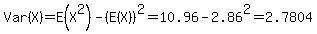 Var%28X%29+=+E%28X%5E2%29+-+%28E%28X%29%29%5E2+=+10.96+-+2.86%5E2+=+2.7804