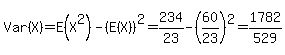Var%28X%29+=+E%28X%5E2%29+-+%28E%28X%29%29%5E2+=+234%2F23+-+%2860%2F23%29%5E2+=+1782%2F529