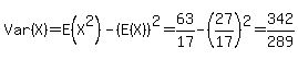 Var%28X%29+=+E%28X%5E2%29+-+%28E%28X%29%29%5E2+=+63%2F17+-+%2827%2F17%29%5E2+=+342%2F289