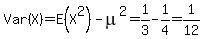 Var%28X%29+=+E%28X%5E2%29+-+mu%5E2+=+1%2F3+-+1%2F4+=+1%2F12
