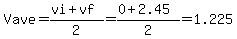Vave=%28vi%2Bvf%29%2F2=%280%2B2.45%29%2F2=1.225
