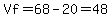 Vf=68-20=48