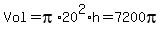 Vol+=+pi%2A20%5E2%2Ah+=+7200pi