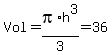 Vol+=+pi%2Ah%5E3%2F3+=+36