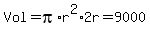 Vol+=+pi%2Ar%5E2%2A2r+=+9000
