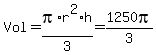 Vol+=+pi%2Ar%5E2%2Ah%2F3+=+1250pi%2F3