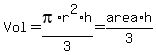 Vol+=+pi%2Ar%5E2%2Ah%2F3+=+area%2Ah%2F3