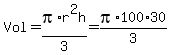 Vol+=+pi%2Ar%5E2h%2F3+=+pi%2A100%2A30%2F3