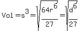 Vol+=+s%5E3+=+sqrt%2864r%5E6%2F27%29+=+sqrt%28d%5E6%2F27%29