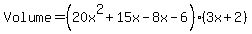 Volume=%2820x%5E2%2B15x-8x-6%29%283x%2B2%29