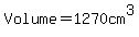 Volume=1270cm%5E3