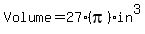 Volume=27%28pi%29in%5E3